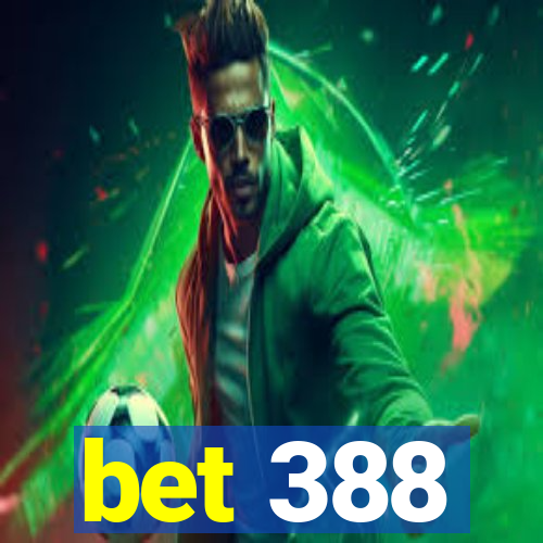 bet 388